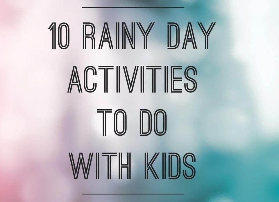 10 Rainy Day Activities To Do With The Kids