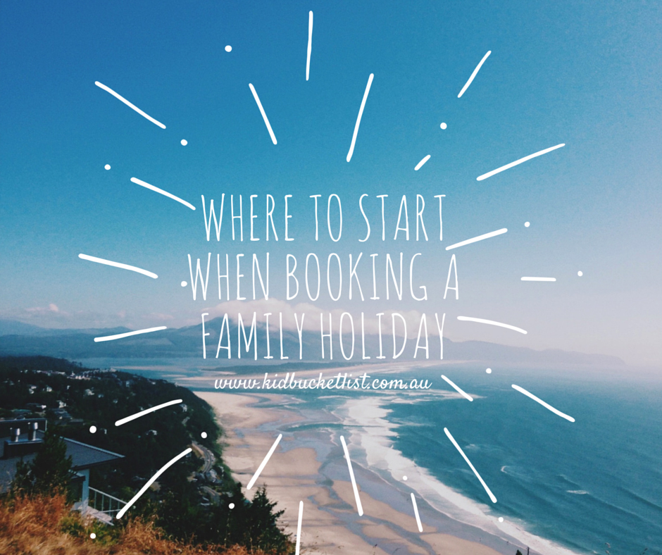 where to start when booking a family holiday