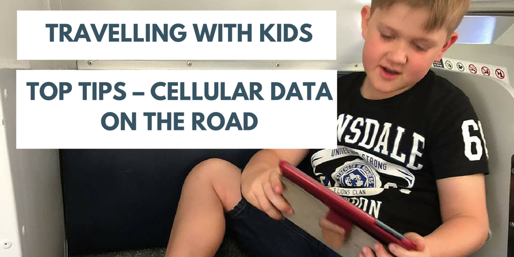 Travelling with Kids : Top Tips – Cellular Data on the Road