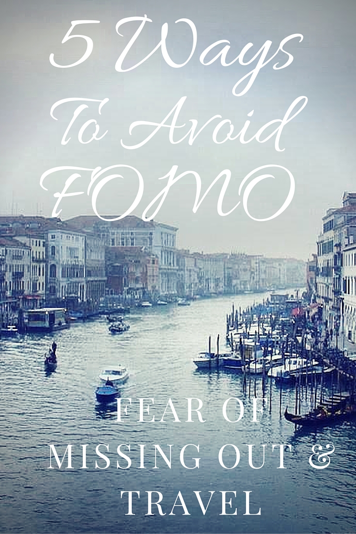 5 Ways to Avoid FOMO : Fear Of Missing Out & Travel