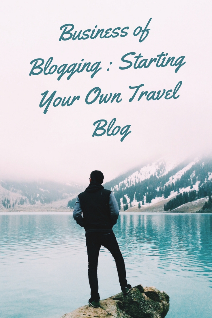 Business of Blogging : Starting Your Own Travel Blog