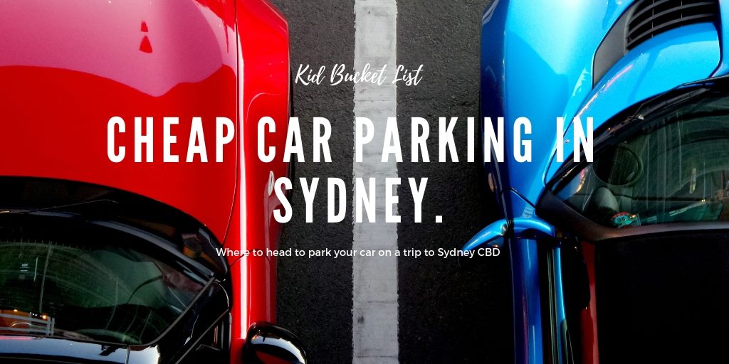 Cheap Parking in Sydney CBD Car Parking Tips The Kid Bucket List