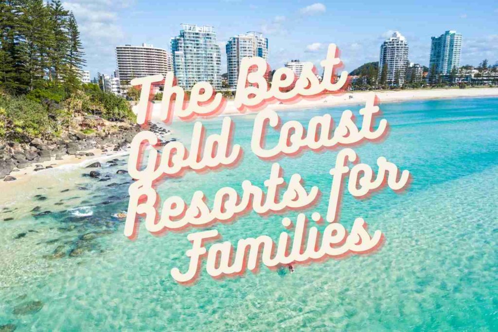 The Best Gold Coast Resorts for Families The Kid Bucket List