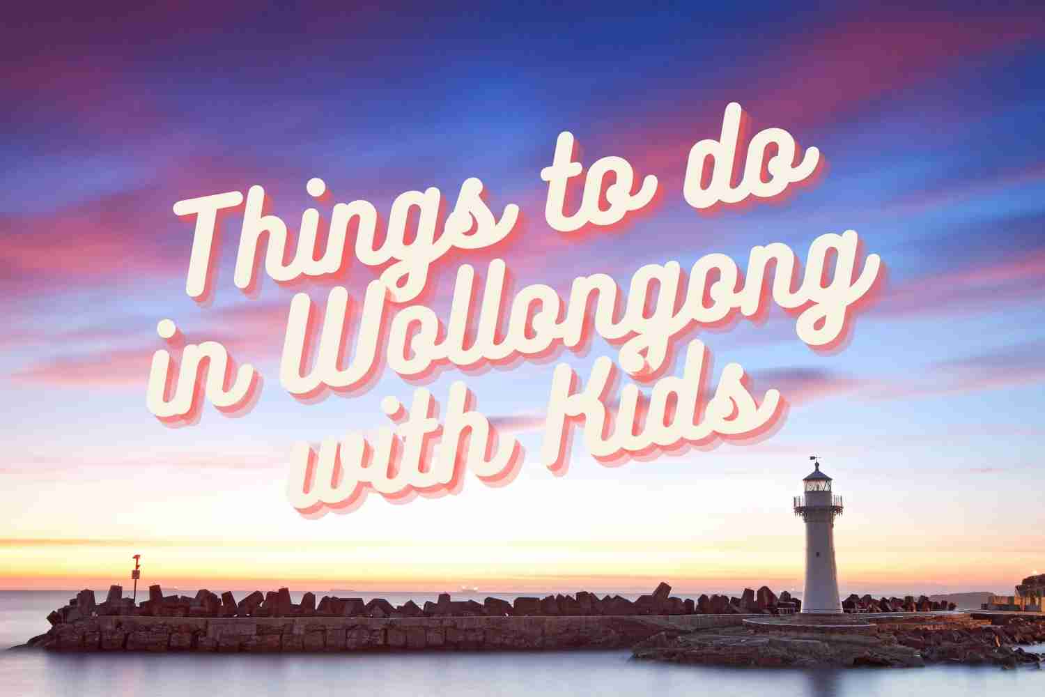 Best Things to do in Wollongong With Kids