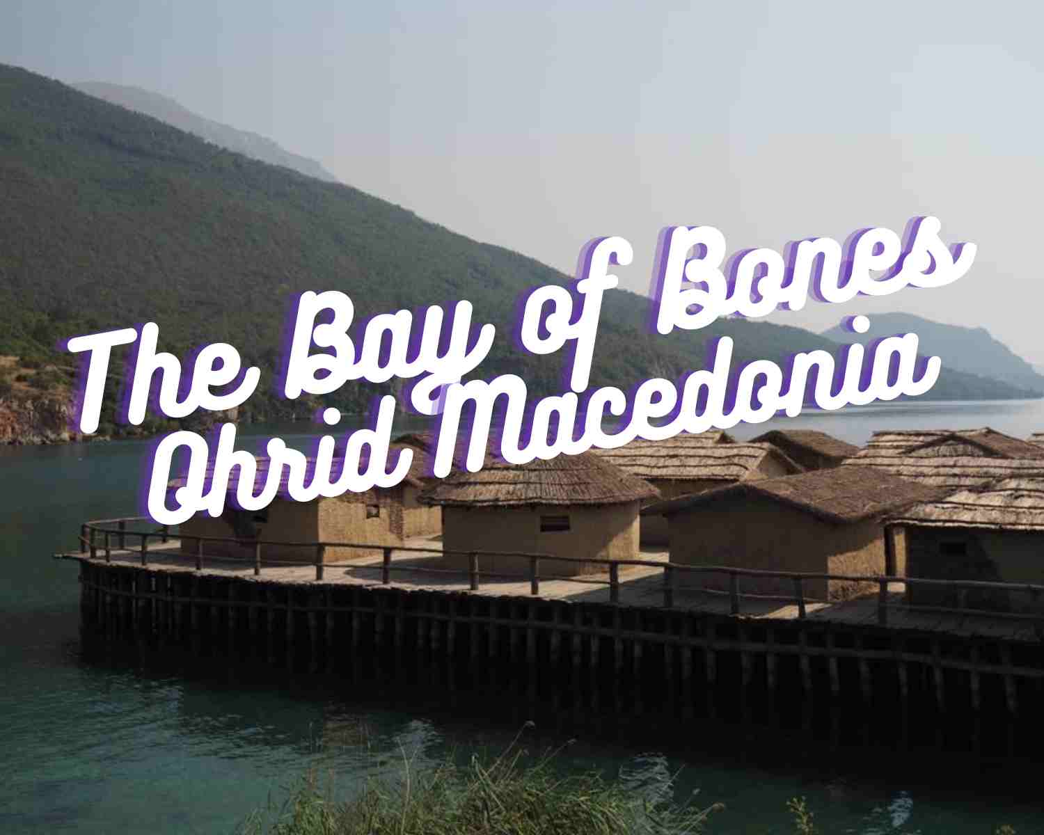 Archaeological site Bay of Bones in North Macedonia